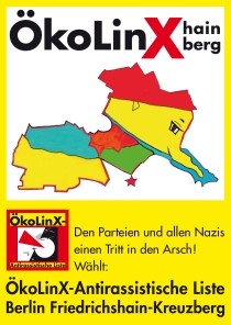 Den Parteien und allen Nazis
einen Tritt in den Arsch!
Wählt:
ÖkoLinX-Antirassistische Liste Berlin Friedrichshain-Kreuzberg